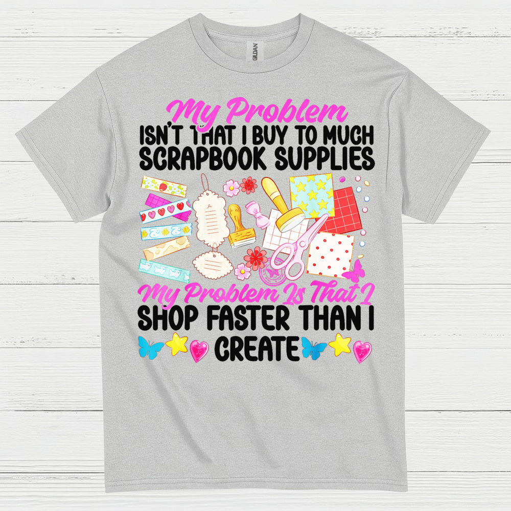 Shop Faster Than I Create Scrapbook Supplies T Shirt