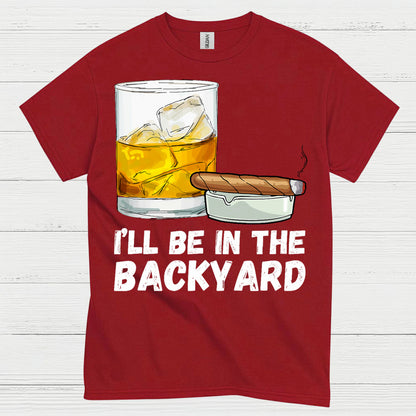 I’ll Be In The Backyard Drinking T Shirt