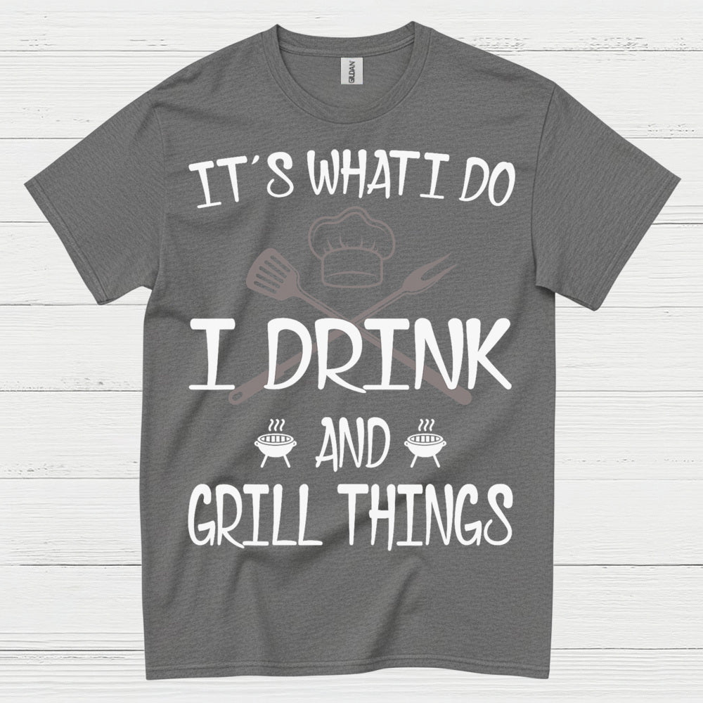 I Drink And Grill Things T Shirt
