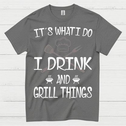 I Drink And Grill Things T Shirt
