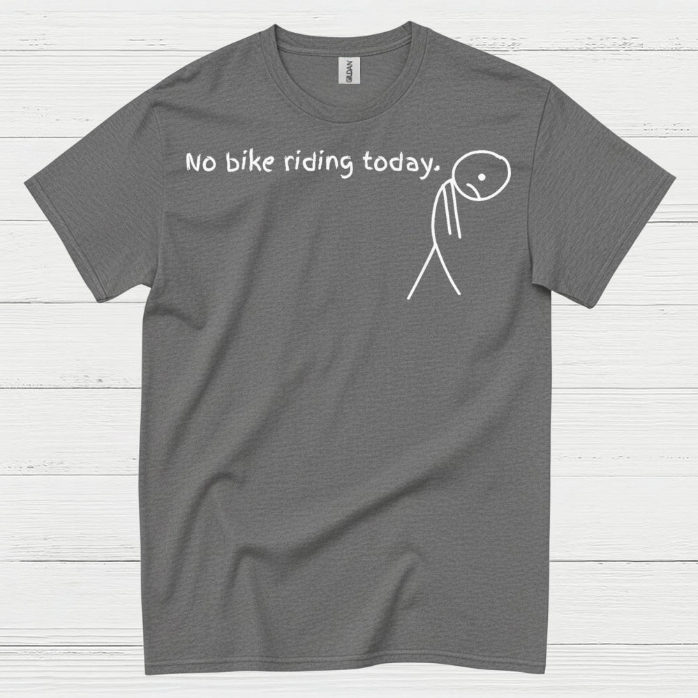 No Bike Riding Today Humor Motorcycle T Shirt