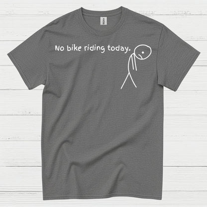 No Bike Riding Today Humor Motorcycle T Shirt