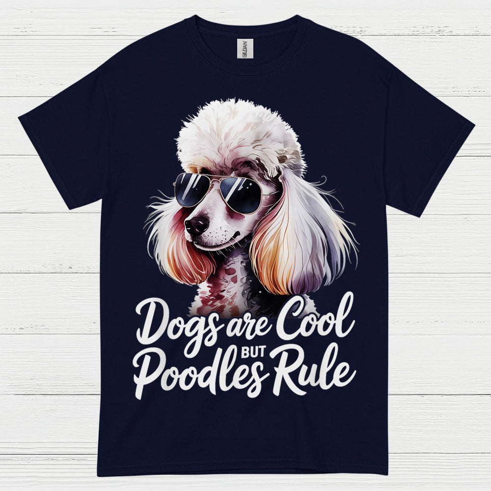 Dogs Are Cool But Poodles Rule T Shirt