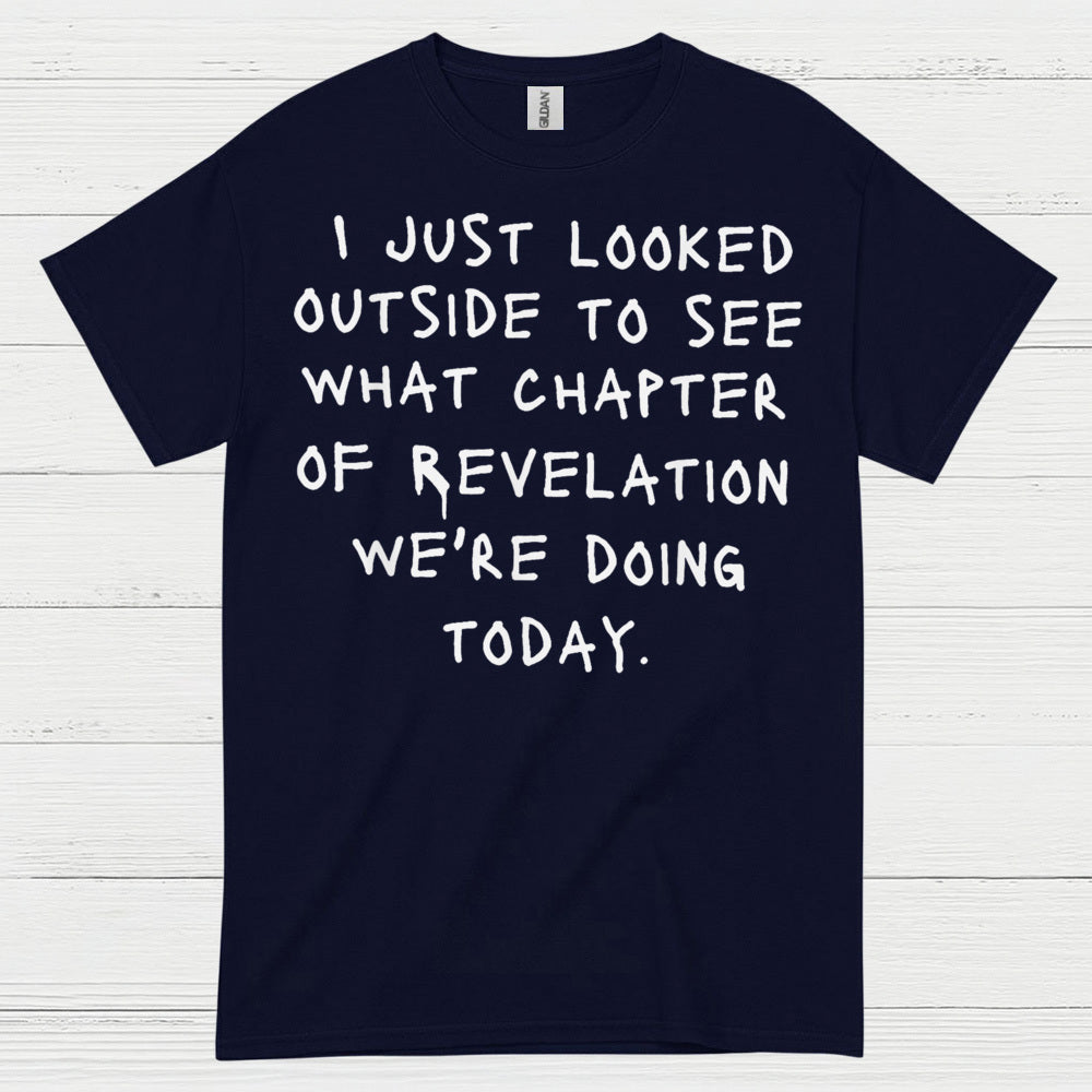 I Just Looked Outside Revelation Humor T Shirt