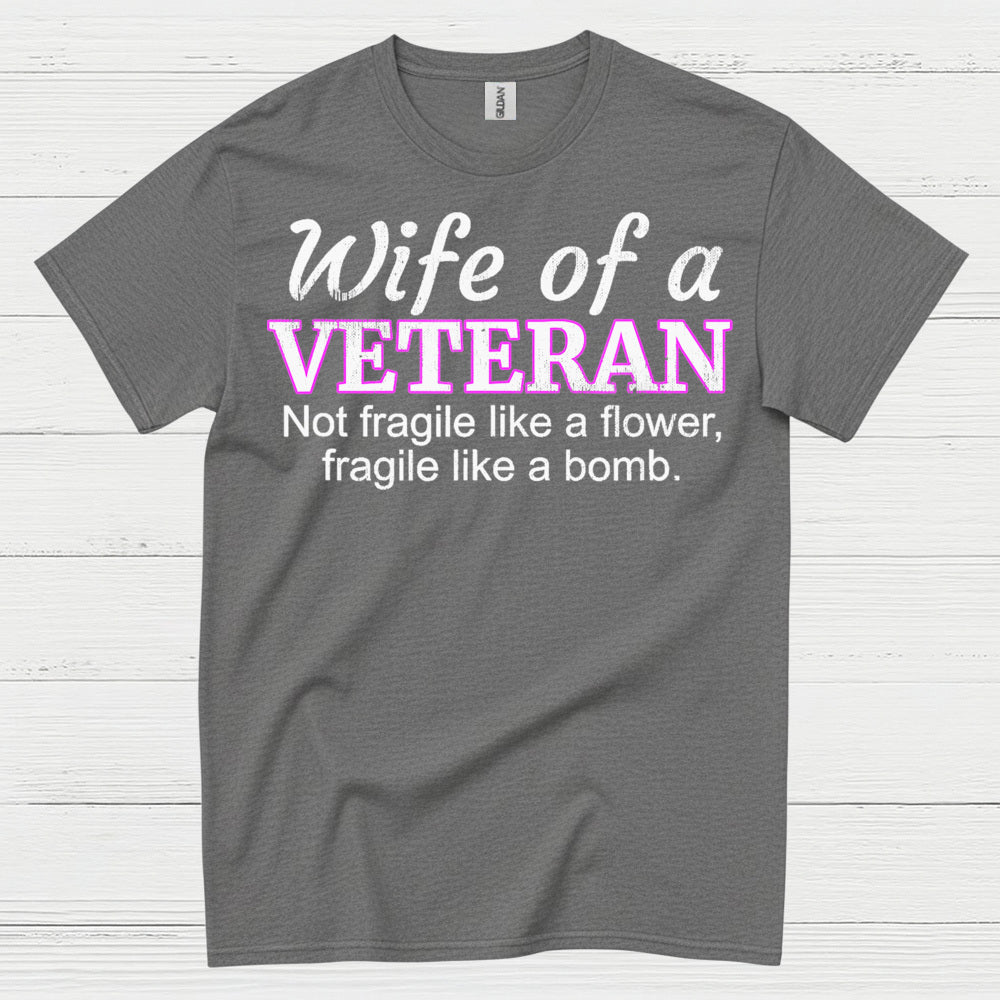 Wife Of A Veteran Not Fragile Like A Flower T-Shirt