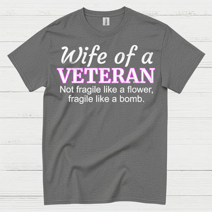 Wife Of A Veteran Not Fragile Like A Flower T-Shirt