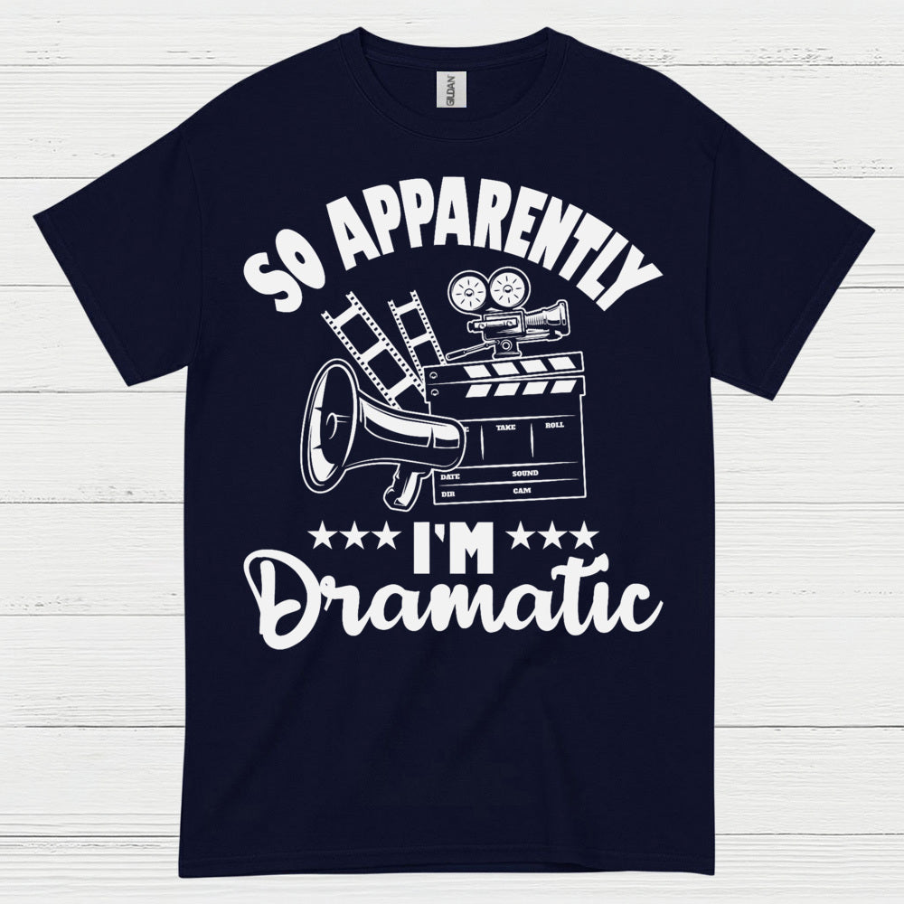 So Apparently I'm Dramatic T Shirt