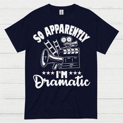 So Apparently I'm Dramatic T Shirt