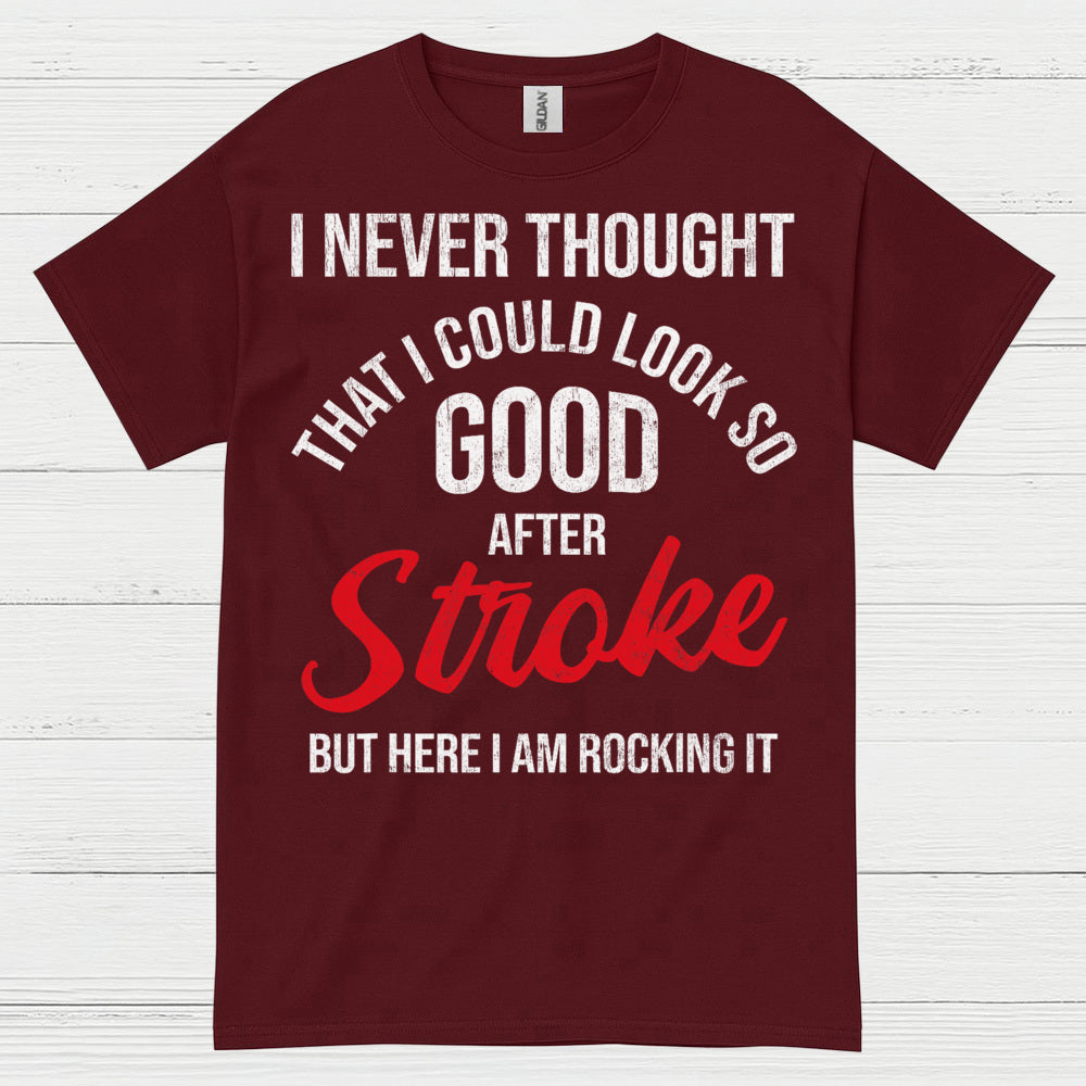 I Never Thought I Could Look Good After Stroke T Shirt