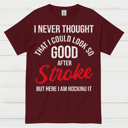 I Never Thought I Could Look Good After Stroke T Shirt