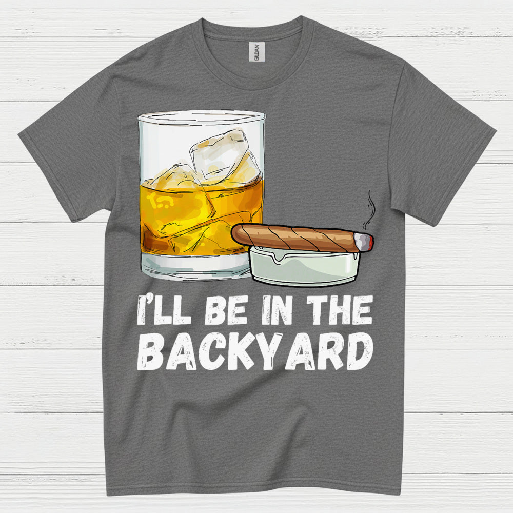 I’ll Be In The Backyard Drinking T Shirt