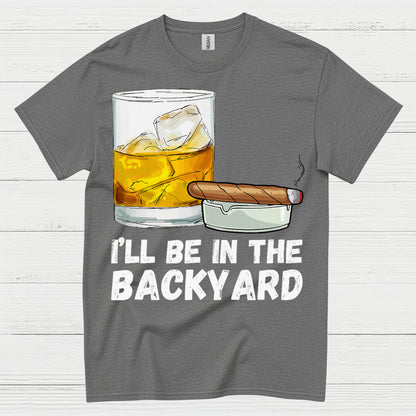 I’ll Be In The Backyard Drinking T Shirt