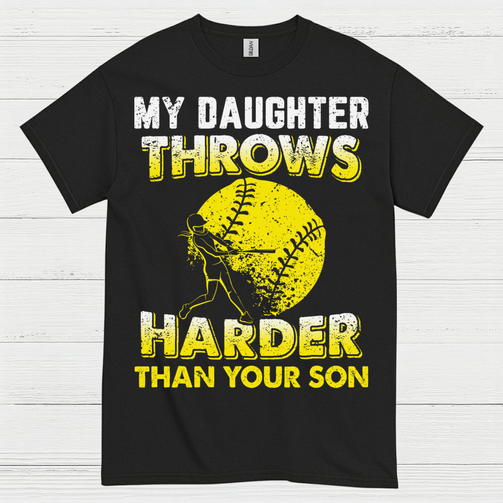 My Daughter Throws Harder Than Your Son Softball T Shirt