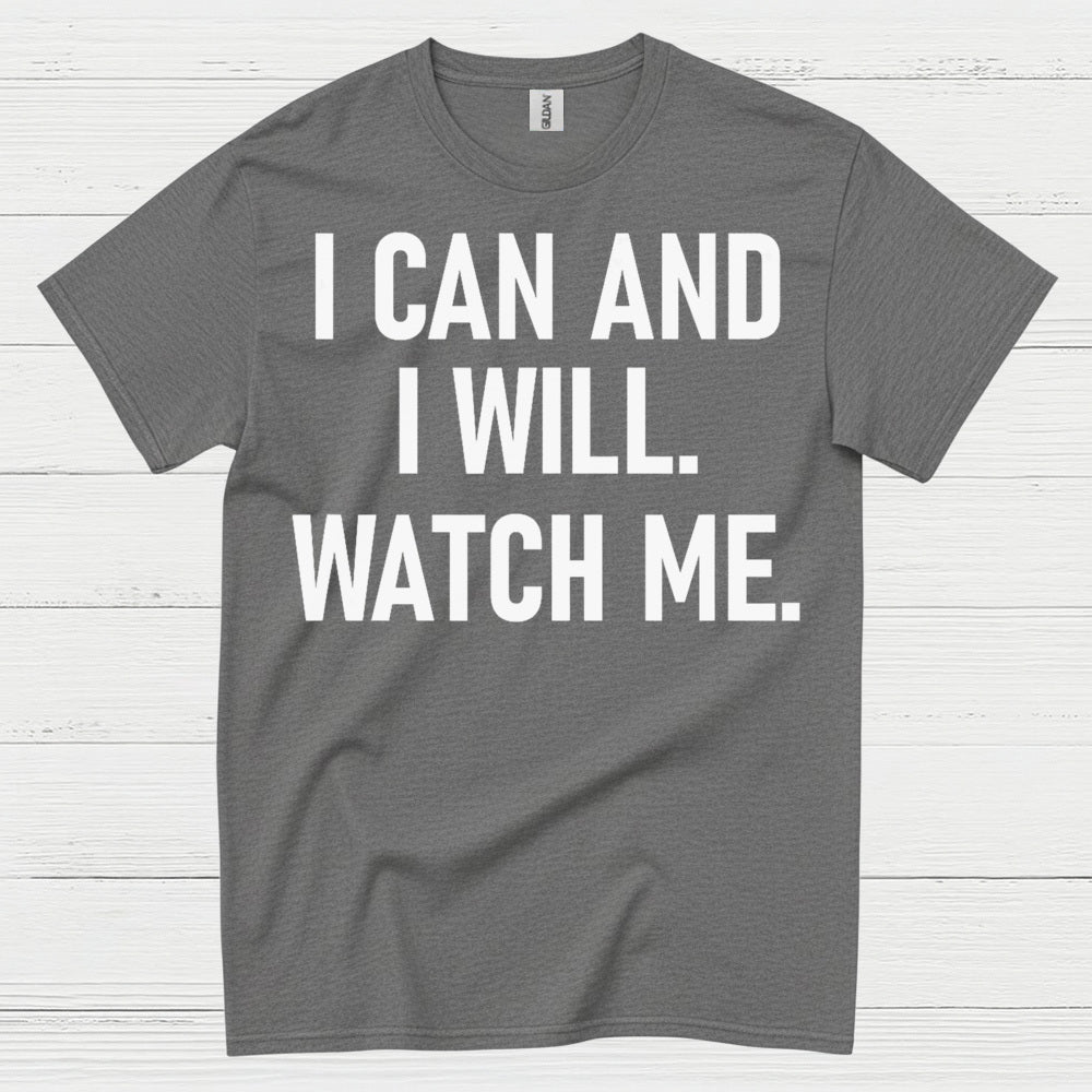 I Can And I Will Watch Me Quote T Shirt