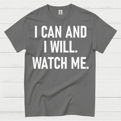 I Can And I Will Watch Me Quote T Shirt