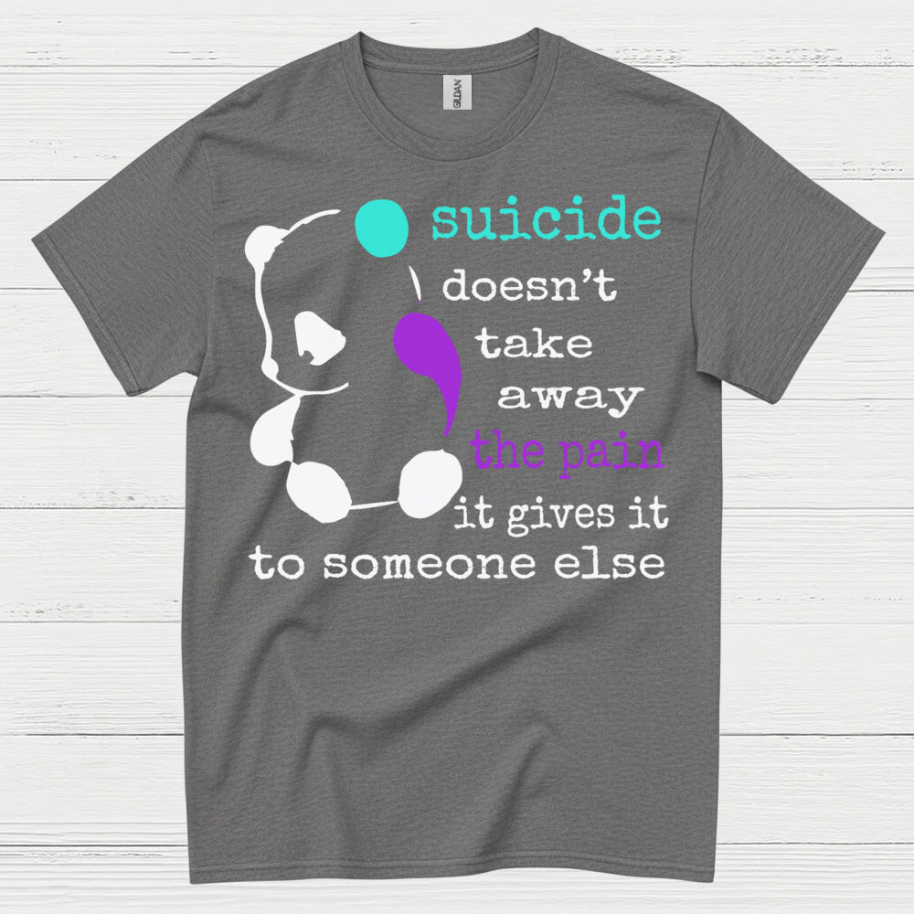 Suicide Doesnt Take Away Pain T Shirt