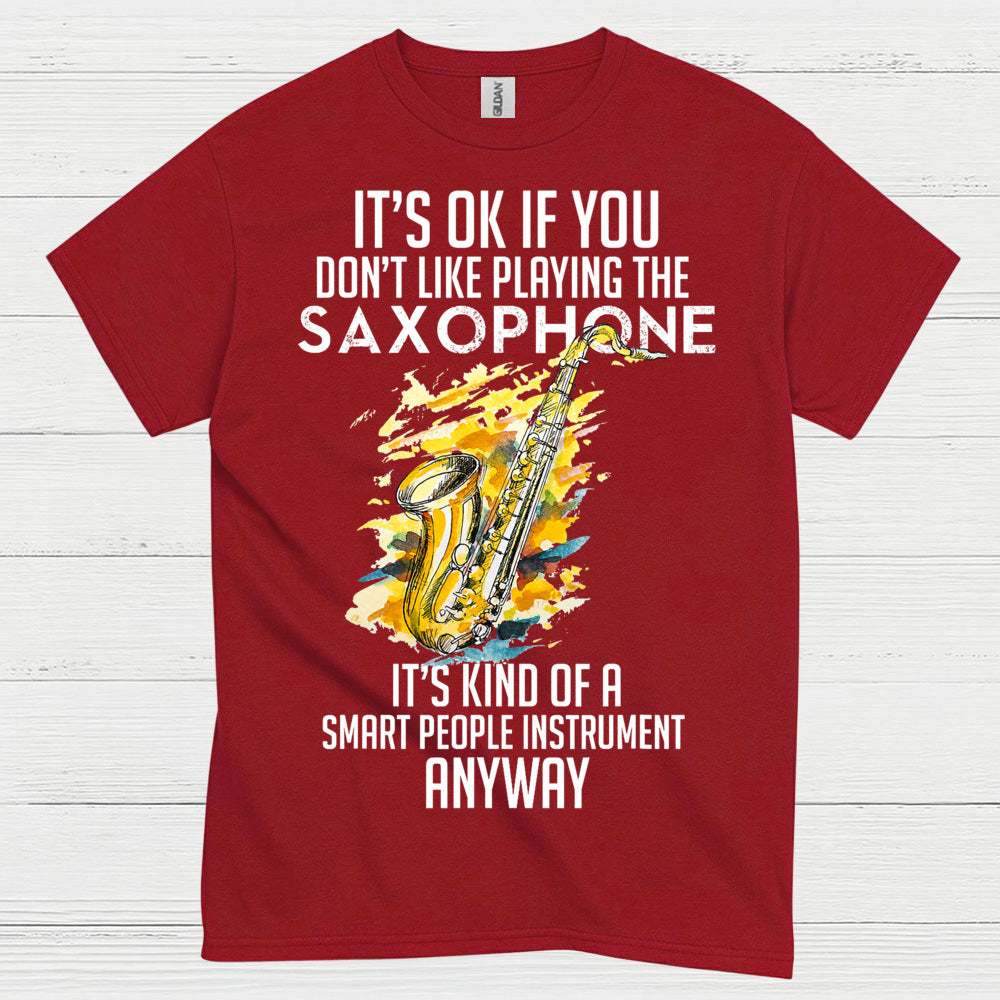Its OK If You Dont Like Playing Saxophone T Shirt