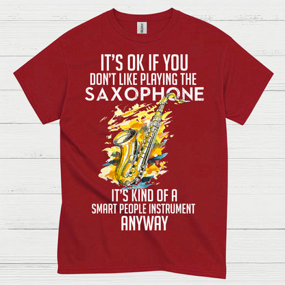 Its OK If You Dont Like Playing Saxophone T Shirt