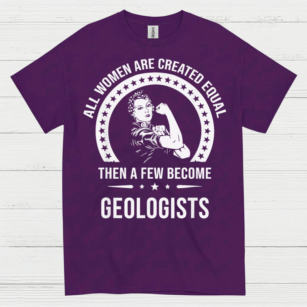 All Women Are Created Equal Geologist T Shirt