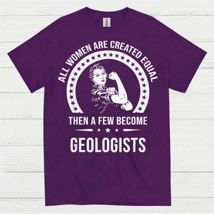 All Women Are Created Equal Geologist T Shirt