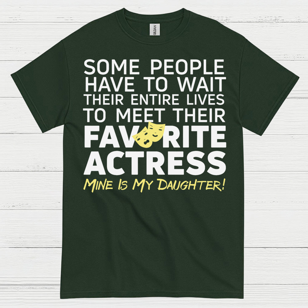 Some People Wait Favorite Actress Daughter T Shirt