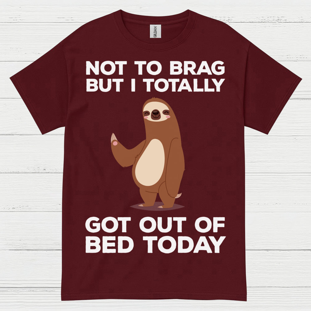 Got Out Of Bed Today Sloth T Shirt