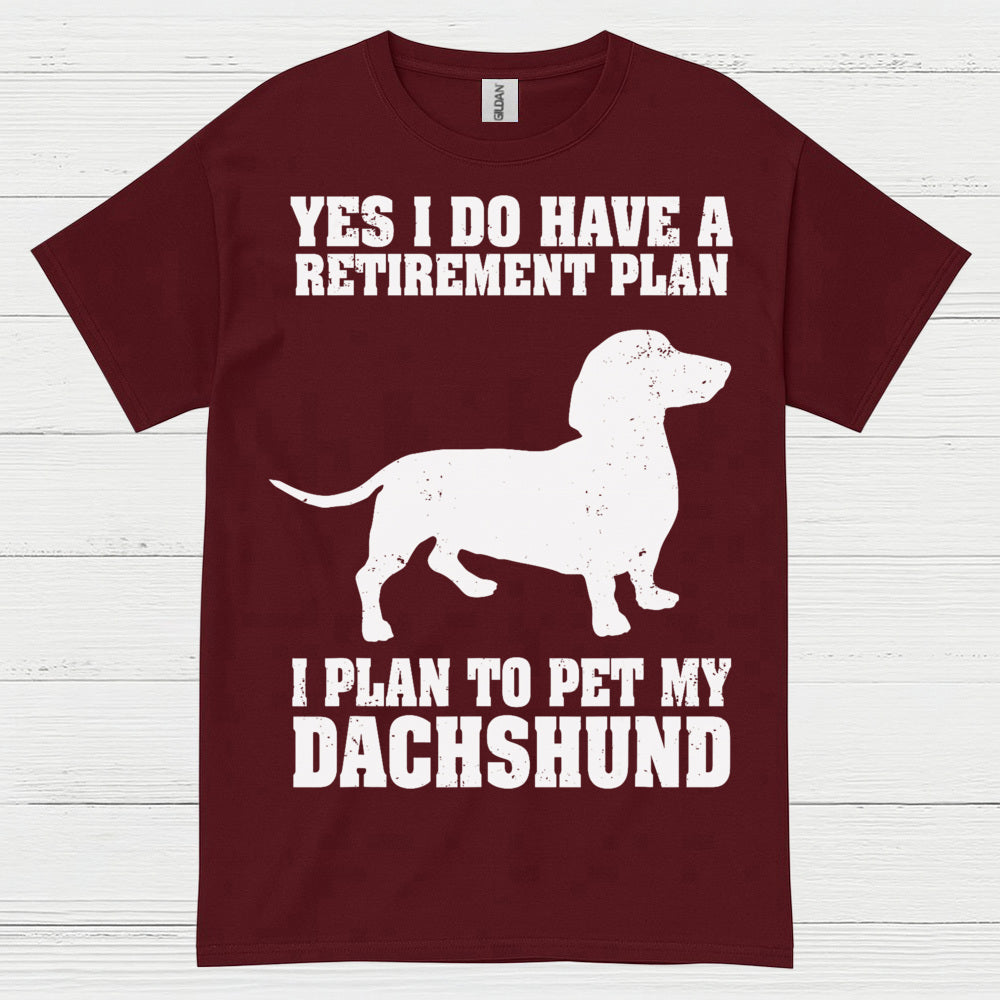 Yes I Do Have A Retirement Plan I Plan To Pet My Dachshund T Shirt