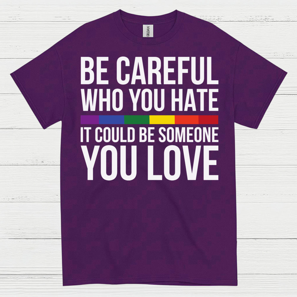 Be Careful Who You Hate Quote T Shirt