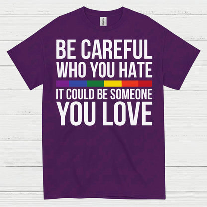 Be Careful Who You Hate Quote T Shirt