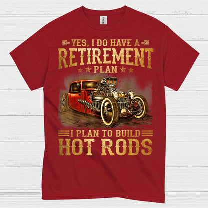 My Retirement Plan Is Building Hot Rods T Shirt