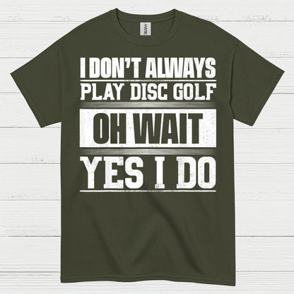 I Don’t Always Play Disc Golf T Shirt
