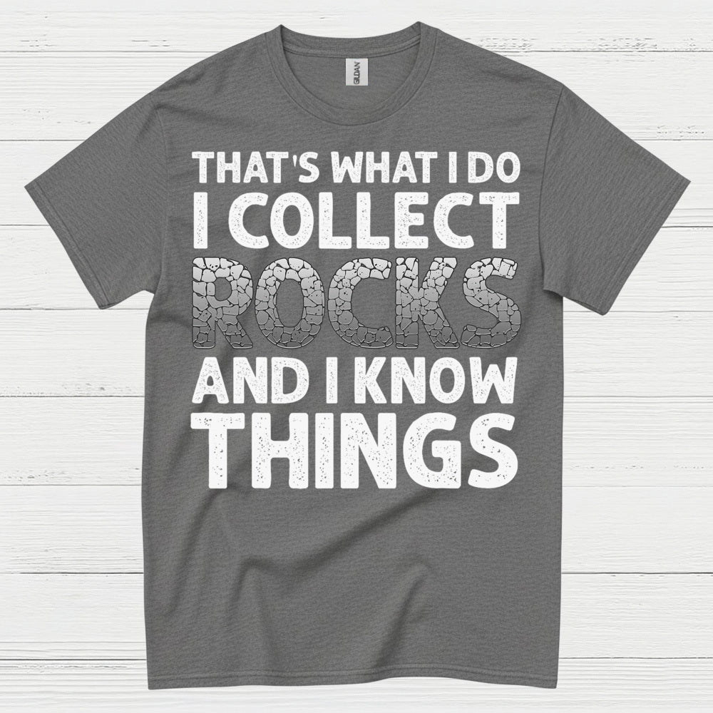 I Collect Rocks And I Know Things T Shirt