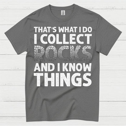 I Collect Rocks And I Know Things T Shirt