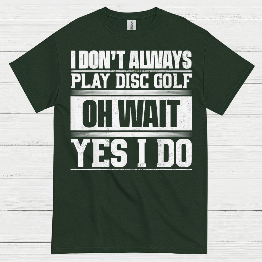 I Don’t Always Play Disc Golf T Shirt