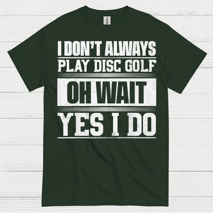 I Don’t Always Play Disc Golf T Shirt