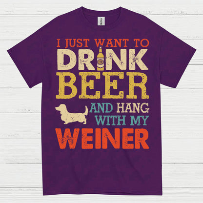 I Just Want To Drink Beer And Hang With My Weiner T Shirt