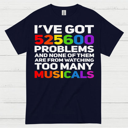 I’ve Got 525600 Problems Musical T Shirt