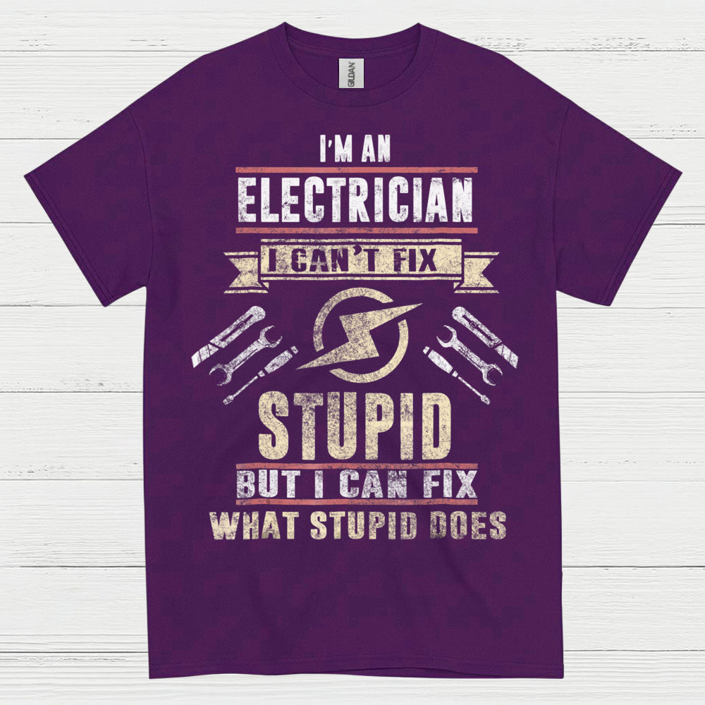 I Can't Fix Stupid Electrician T Shirt