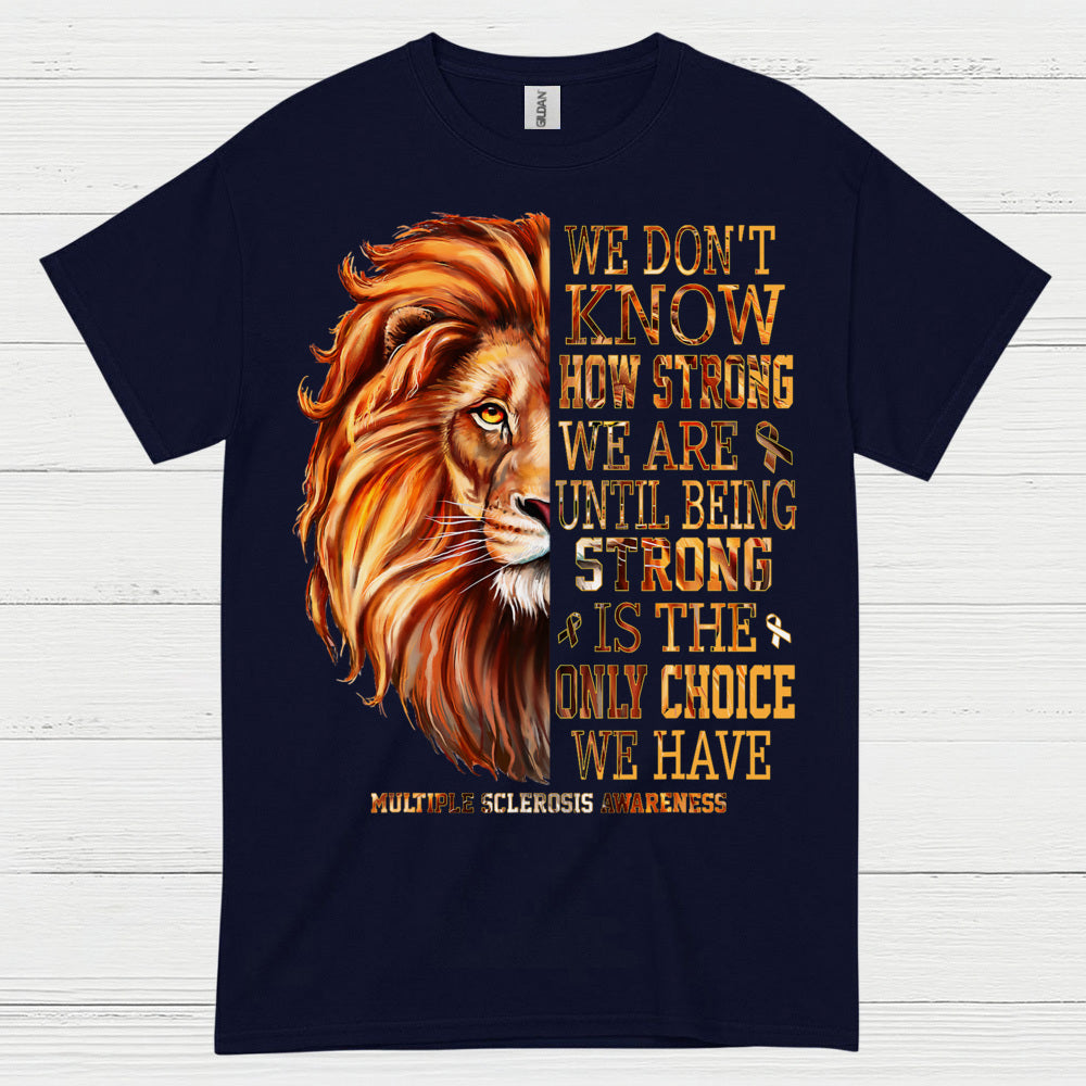 Strong Until We Have No Choice T Shirt