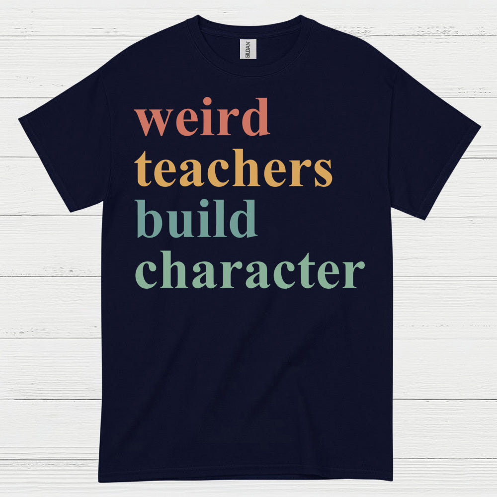 Weird Teachers Build Character T Shirt