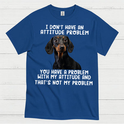 I Dont Have An Attitude Problem Dachshund Dog T Shirt