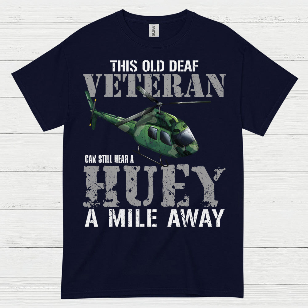 Old Deaf Veteran Huey Humor T Shirt