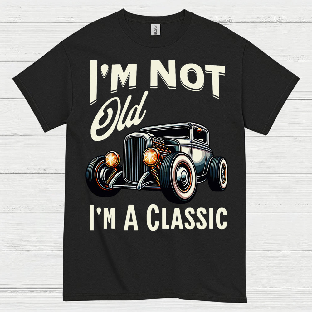 I'm Not Old I'm A Classic T Shirt