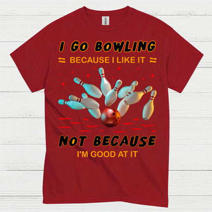 I Go Bowling Because Funny T Shirt