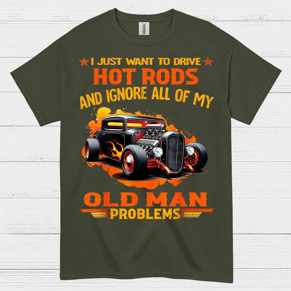 I Just Want To Drive Hot Rods T Shirt