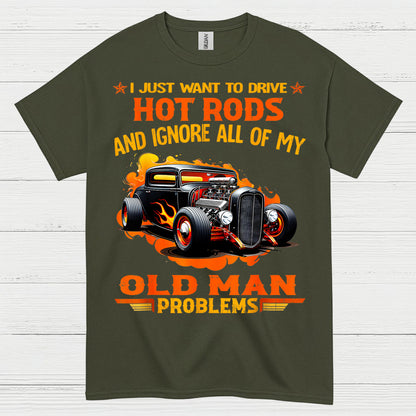 I Just Want To Drive Hot Rods T Shirt