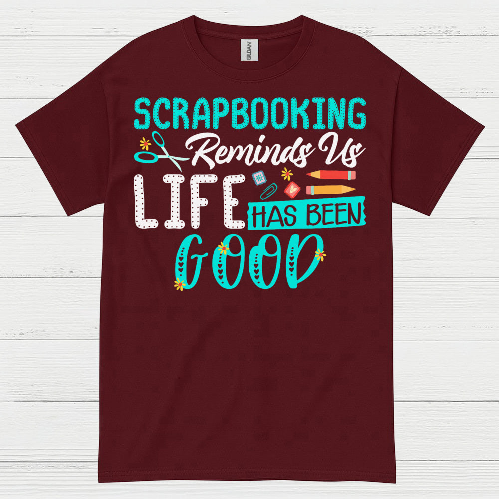 Scrapbooking Reminds Us Life Has Been Good T Shirt