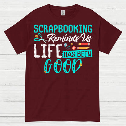 Scrapbooking Reminds Us Life Has Been Good T Shirt