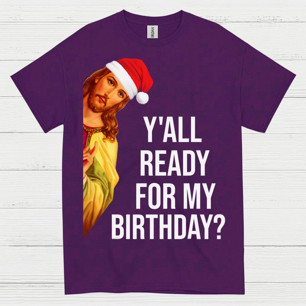 Yall Ready For My Birthday Jesus Christmas T Shirt