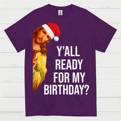 Yall Ready For My Birthday Jesus Christmas T Shirt